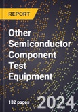 2024 Global Forecast for Other Semiconductor Component Test Equipment (2025-2030 Outlook) - Manufacturing & Markets Report- Product Image