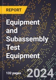 2024 Global Forecast for Equipment and Subassembly Test Equipment (2025-2030 Outlook) - Manufacturing & Markets Report- Product Image