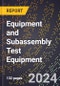 2024 Global Forecast for Equipment and Subassembly Test Equipment (2025-2030 Outlook) - Manufacturing & Markets Report - Product Image