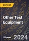 2024 Global Forecast for Other Test Equipment (2025-2030 Outlook) - Manufacturing & Markets Report - Product Image