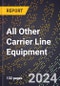 2024 Global Forecast for All Other Carrier Line Equipment (2025-2030 Outlook) - Manufacturing & Markets Report - Product Thumbnail Image