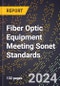 2024 Global Forecast for Fiber Optic Equipment Meeting Sonet Standards (2025-2030 Outlook) - Manufacturing & Markets Report - Product Image