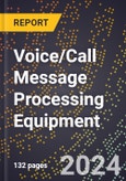 2024 Global Forecast for Voice/Call Message Processing Equipment (2025-2030 Outlook) - Manufacturing & Markets Report- Product Image