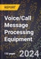 2024 Global Forecast for Voice/Call Message Processing Equipment (2025-2030 Outlook) - Manufacturing & Markets Report - Product Thumbnail Image