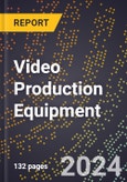 2024 Global Forecast for Video Production Equipment (Including Professional Vcrs, Switches, Character Generators) (2025-2030 Outlook) - Manufacturing & Markets Report- Product Image