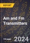 2024 Global Forecast for Am and Fm Transmitters (2025-2030 Outlook) - Manufacturing & Markets Report - Product Image