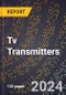 2024 Global Forecast for Tv Transmitters (2025-2030 Outlook) - Manufacturing & Markets Report - Product Image