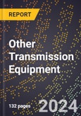 2024 Global Forecast for Other Transmission Equipment (2025-2030 Outlook) - Manufacturing & Markets Report- Product Image