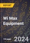 2024 Global Forecast for Wi Max Equipment (2025-2030 Outlook) - Manufacturing & Markets Report - Product Thumbnail Image