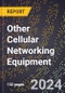 2024 Global Forecast for Other Cellular Networking Equipment (2025-2030 Outlook) - Manufacturing & Markets Report - Product Thumbnail Image