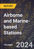 2024 Global Forecast for Airborne and Marine-based Stations (2025-2030 Outlook) - Manufacturing & Markets Report- Product Image