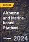 2024 Global Forecast for Airborne and Marine-based Stations (2025-2030 Outlook) - Manufacturing & Markets Report - Product Thumbnail Image