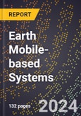 2024 Global Forecast for Earth Mobile-based Systems (2025-2030 Outlook) - Manufacturing & Markets Report- Product Image