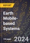 2024 Global Forecast for Earth Mobile-based Systems (2025-2030 Outlook) - Manufacturing & Markets Report - Product Thumbnail Image