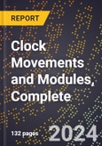 2024 Global Forecast for Clock Movements and Modules, Complete (2025-2030 Outlook) - Manufacturing & Markets Report- Product Image