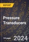 2024 Global Forecast for Pressure Transducers (2025-2030 Outlook) - Manufacturing & Markets Report - Product Image