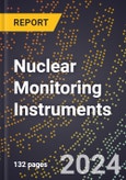 2024 Global Forecast for Nuclear Monitoring Instruments (Including Environment, Personal Dosimetry, and Medical Monitors) (2025-2030 Outlook) - Manufacturing & Markets Report- Product Image