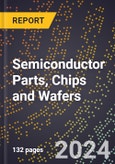 2024 Global Forecast for Semiconductor Parts, Chips and Wafers (2025-2030 Outlook) - Manufacturing & Markets Report- Product Image