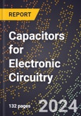 2024 Global Forecast for Capacitors for Electronic Circuitry (2025-2030 Outlook) - Manufacturing & Markets Report- Product Image