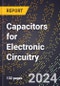 2024 Global Forecast for Capacitors for Electronic Circuitry (2025-2030 Outlook) - Manufacturing & Markets Report - Product Image