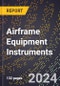 2024 Global Forecast for Airframe Equipment Instruments (2025-2030 Outlook) - Manufacturing & Markets Report - Product Image