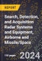 2024 Global Forecast for Search, Detection, and Acquisition Radar Systems and Equipment, Airborne and Missile/Space (2025-2030 Outlook) - Manufacturing & Markets Report - Product Image