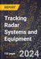 2024 Global Forecast for Tracking Radar Systems and Equipment (Fire Control, Bombing, Bombing-Navigational Radar, Aircraft, Etc.) (2025-2030 Outlook) - Manufacturing & Markets Report - Product Image