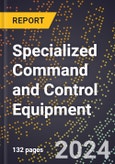 2024 Global Forecast for Specialized Command and Control Equipment (2025-2030 Outlook) - Manufacturing & Markets Report- Product Image