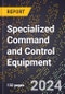 2024 Global Forecast for Specialized Command and Control Equipment (2025-2030 Outlook) - Manufacturing & Markets Report - Product Thumbnail Image