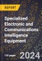 2024 Global Forecast for Specialized Electronic and Communications Intelligence Equipment (2025-2030 Outlook) - Manufacturing & Markets Report - Product Image