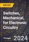 2024 Global Forecast for Switches, Mechanical, for Electronic Circuitry (2025-2030 Outlook) - Manufacturing & Markets Report - Product Thumbnail Image