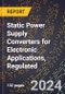 2024 Global Forecast for Static Power Supply Converters for Electronic Applications, Regulated (2025-2030 Outlook) - Manufacturing & Markets Report - Product Image