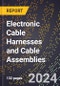 2024 Global Forecast for Electronic Cable Harnesses and Cable Assemblies (2025-2030 Outlook) - Manufacturing & Markets Report - Product Image