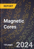 2024 Global Forecast for Magnetic Cores (2025-2030 Outlook) - Manufacturing & Markets Report- Product Image