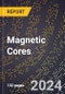 2024 Global Forecast for Magnetic Cores (2025-2030 Outlook) - Manufacturing & Markets Report - Product Image