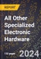 2024 Global Forecast for All Other Specialized Electronic Hardware (2025-2030 Outlook) - Manufacturing & Markets Report - Product Thumbnail Image