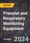 2024 Global Forecast for Prenatal and Respiratory Monitoring Equipment (2025-2030 Outlook) - Manufacturing & Markets Report - Product Image