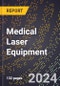 2024 Global Forecast for Medical Laser Equipment (2025-2030 Outlook) - Manufacturing & Markets Report - Product Thumbnail Image