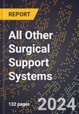 2024 Global Forecast for All Other Surgical Support Systems (2025-2030 Outlook) - Manufacturing & Markets Report- Product Image