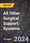 2024 Global Forecast for All Other Surgical Support Systems (2025-2030 Outlook) - Manufacturing & Markets Report - Product Thumbnail Image