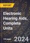 2024 Global Forecast for Electronic Hearing Aids, Complete Units (2025-2030 Outlook) - Manufacturing & Markets Report - Product Thumbnail Image