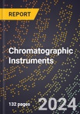 2024 Global Forecast for Chromatographic Instruments (2025-2030 Outlook) - Manufacturing & Markets Report- Product Image