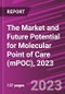The Market and Future Potential for Molecular Point of Care (mPOC), 2023 - Product Thumbnail Image