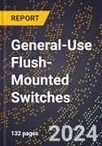 2024 Global Forecast for General-use Flush-mounted Switches (2025-2030 Outlook)-Manufacturing & Markets Report- Product Image