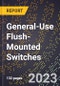 2023 Global Forecast for General-Use Flush-Mounted Switches (2024-2029 Outlook) - Manufacturing & Markets Report - Product Thumbnail Image