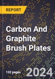 2024 Global Forecast for Carbon and Graphite Brush Plates (2025-2030 Outlook)-Manufacturing & Markets Report- Product Image