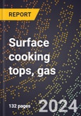 2024 Global Forecast for Surface Cooking Tops, Gas (one Or More Burners) (2025-2030 Outlook)-Manufacturing & Markets Report- Product Image