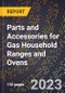 2023 Global Forecast for Parts and Accessories for Gas Household Ranges and Ovens (including Burners, Etc.) (2024-2029 Outlook) - Manufacturing & Markets Report - Product Thumbnail Image