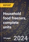 2024 Global Forecast for Household Food Freezers, Complete Units (2025-2030 Outlook)-Manufacturing & Markets Report - Product Thumbnail Image