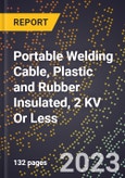 2023 Global Forecast for Portable Welding Cable, Plastic and Rubber Insulated, 2 KV Or Less (2024-2029 Outlook) - Manufacturing & Markets Report- Product Image